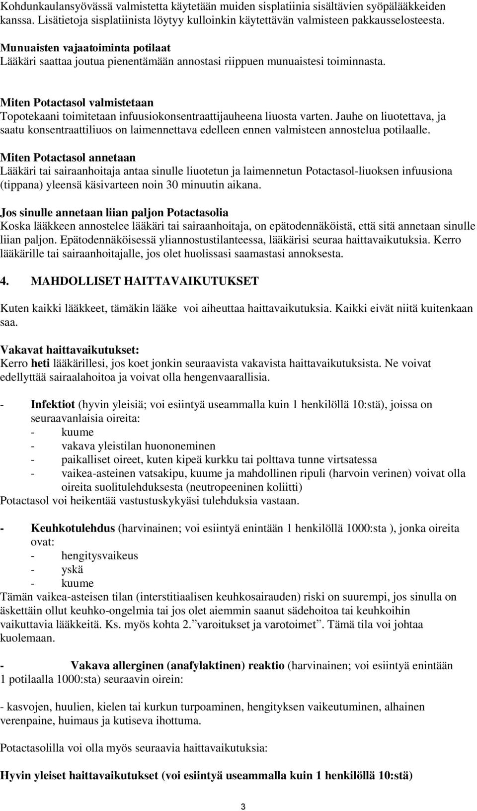 Miten Potactasol valmistetaan Topotekaani toimitetaan infuusiokonsentraattijauheena liuosta varten.