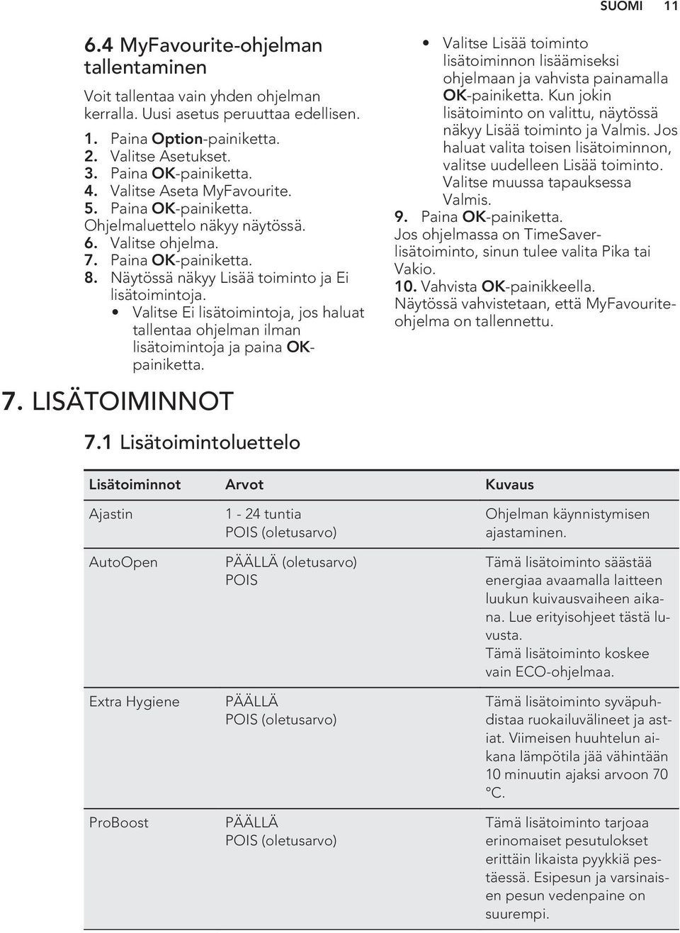 Valitse Ei lisätoimintoja, jos haluat tallentaa ohjelman ilman lisätoimintoja ja paina OKpainiketta. 7. LISÄTOIMINNOT 7.