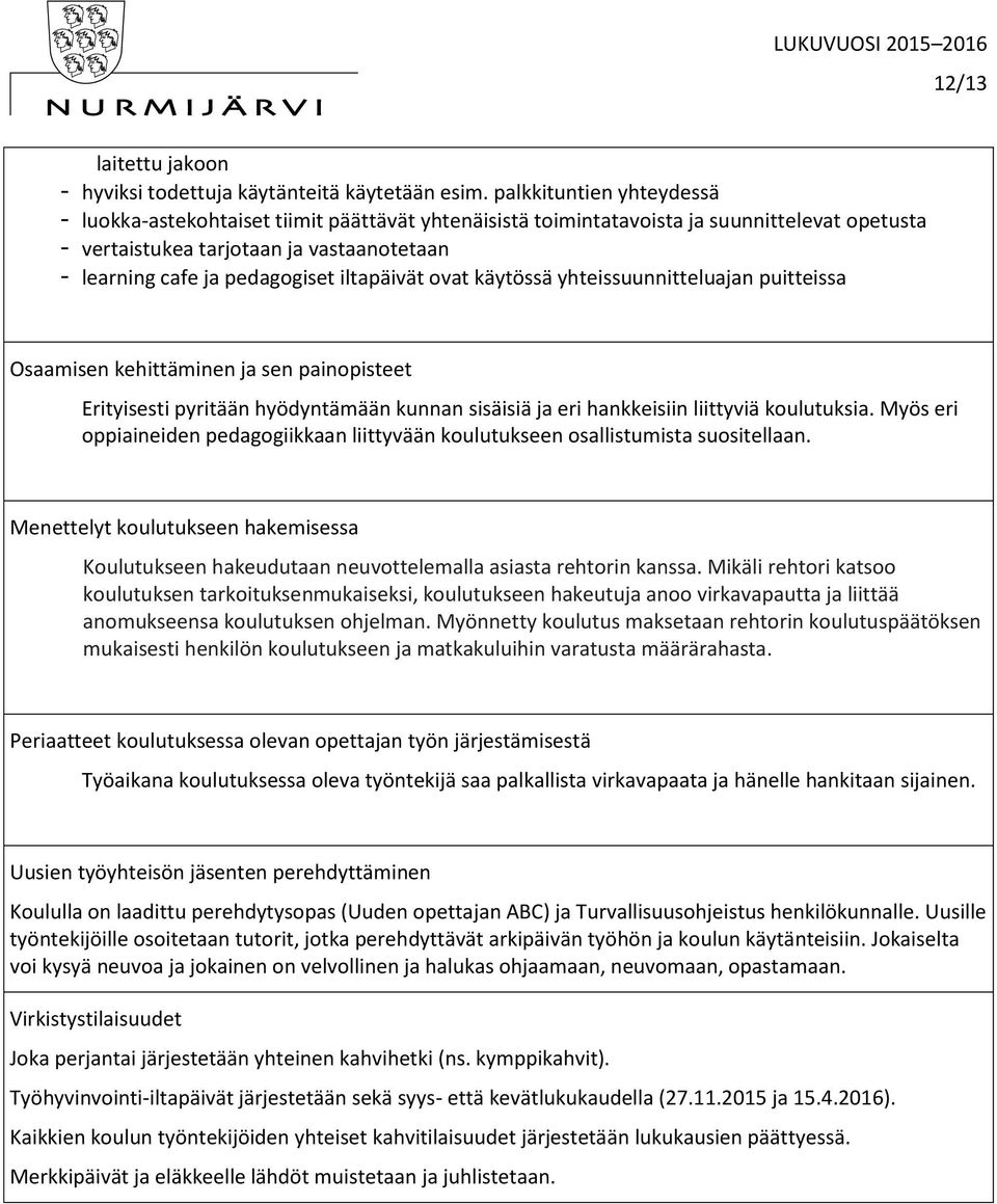 iltapäivät ovat käytössä yhteissuunnitteluajan puitteissa Osaamisen kehittäminen ja sen painopisteet Erityisesti pyritään hyödyntämään kunnan sisäisiä ja eri hankkeisiin liittyviä koulutuksia.