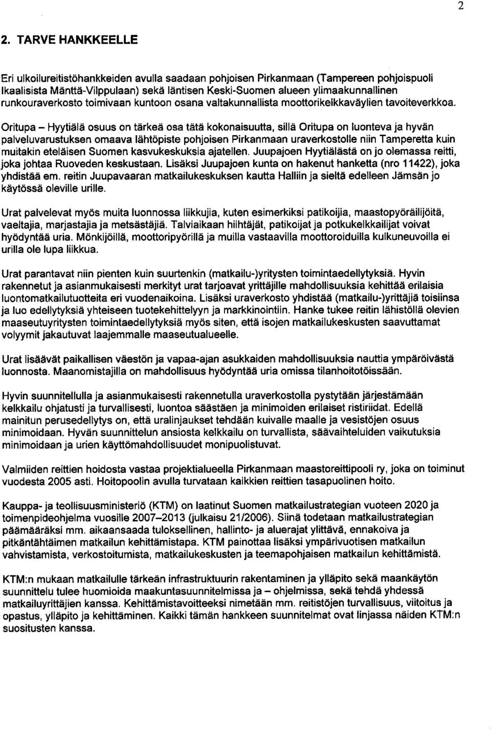 Oritupa - Hyytiiilii osuus on tarkea osa tatd kokonaisuutta, silld Oritupa on luonteva ja hyviin palveluvarustuksen omaava lehtdpiste pohjoisen Pirkanmaan uraverkostolle niin Tamperetta kuin muitakin