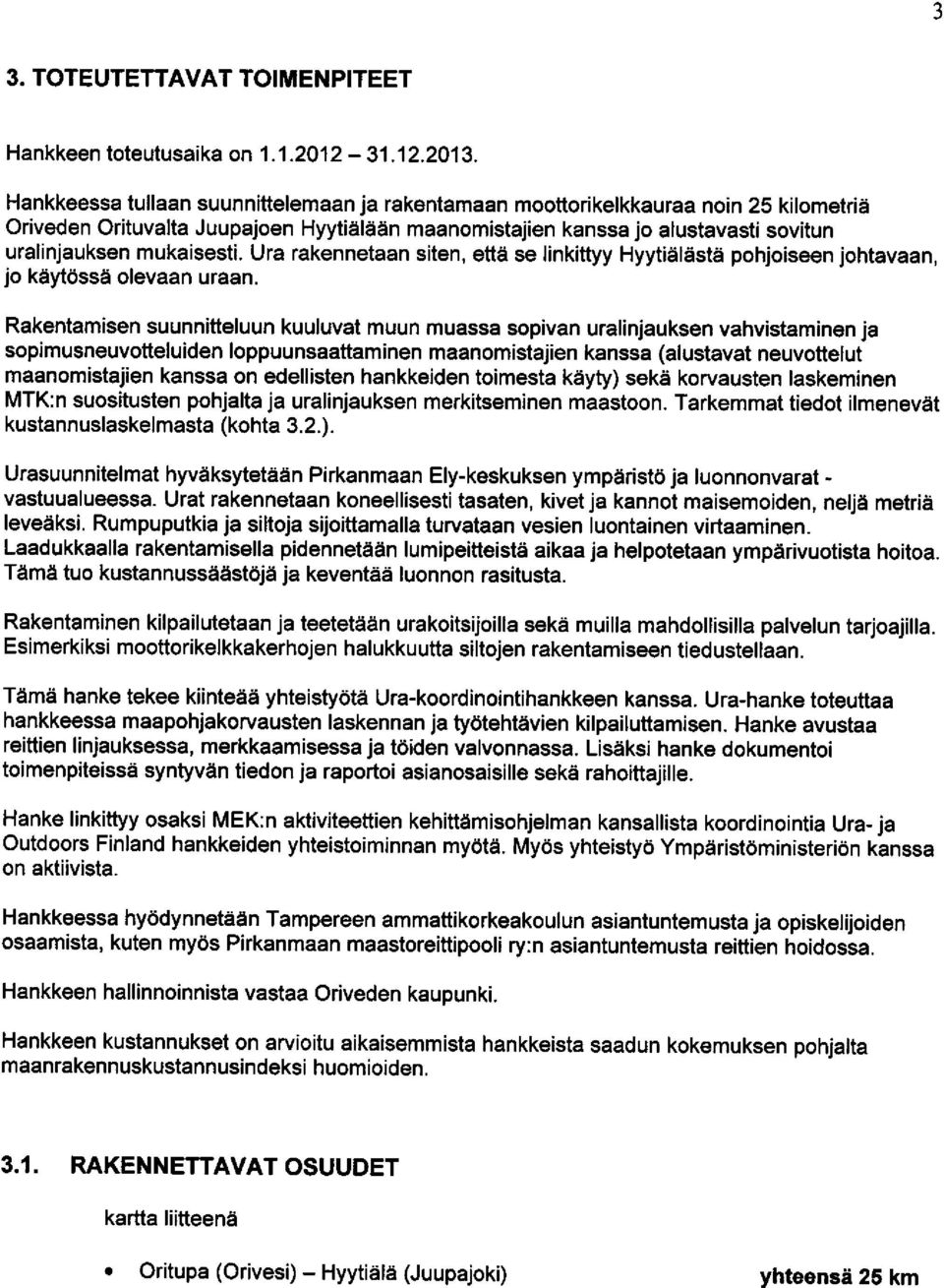 Ura rakennetaan siten, ettti se linkittyy HyytidlSstd pohjoiseen johtavaan, jo kdyt6ssa olevaan uraan.