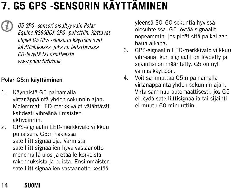 14 Käynnistä G5 painamalla virtanäppäintä yhden sekunnin ajan. Molemmat LED-merkkivalot välähtävät kahdesti vihreänä ilmaisten aktivoinnin.