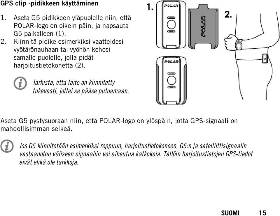 Tarkista, että laite on kiinnitetty tukevasti, jottei se pääse putoamaan.