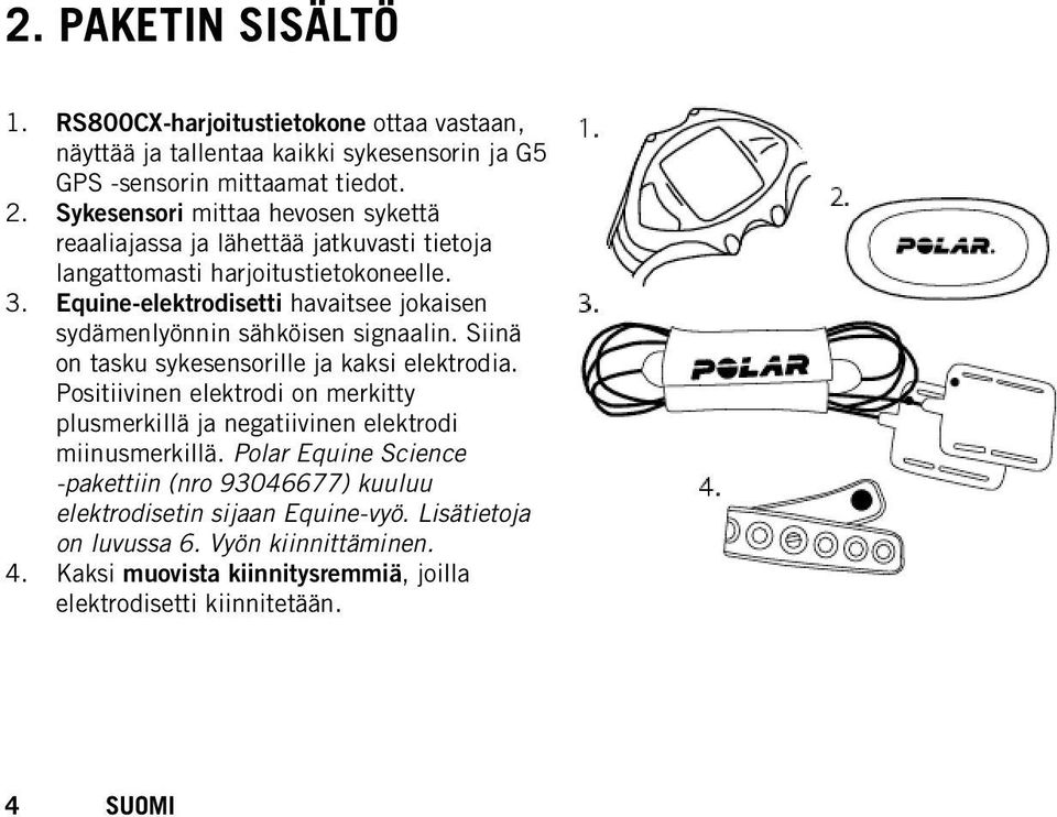 Equine-elektrodisetti havaitsee jokaisen sydämenlyönnin sähköisen signaalin. Siinä on tasku sykesensorille ja kaksi elektrodia.