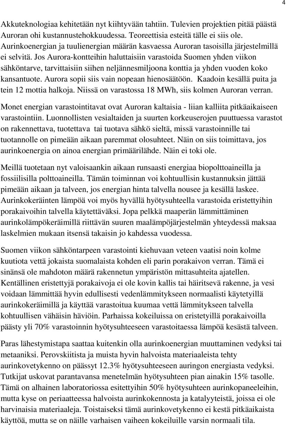 Jos Aurora-kontteihin haluttaisiin varastoida Suomen yhden viikon sähköntarve, tarvittaisiin siihen neljännesmiljoona konttia ja yhden vuoden koko kansantuote.