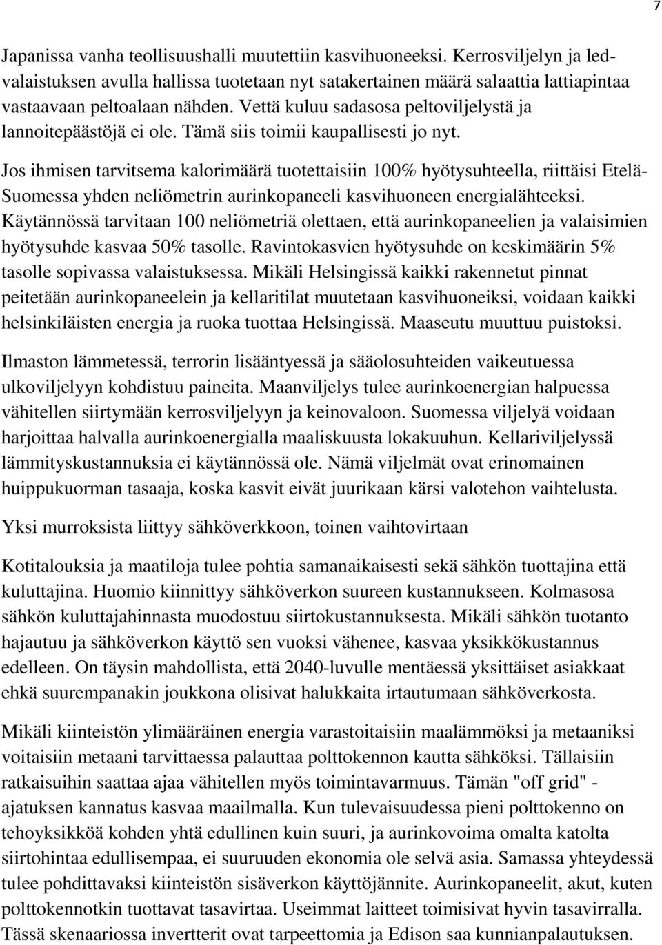 Jos ihmisen tarvitsema kalorimäärä tuotettaisiin 100% hyötysuhteella, riittäisi Etelä- Suomessa yhden neliömetrin aurinkopaneeli kasvihuoneen energialähteeksi.