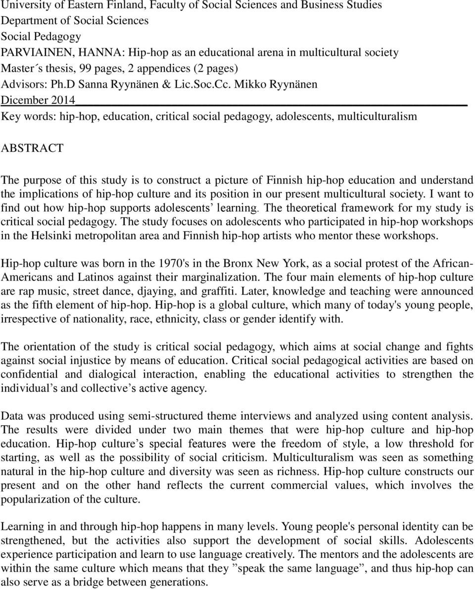 Mikko Ryynänen Dicember 2014 Key words: hip-hop, education, critical social pedagogy, adolescents, multiculturalism ABSTRACT The purpose of this study is to construct a picture of Finnish hip-hop