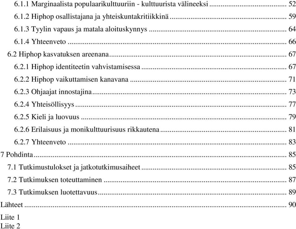 .. 73 6.2.4 Yhteisöllisyys... 77 6.2.5 Kieli ja luovuus... 79 6.2.6 Erilaisuus ja monikulttuurisuus rikkautena... 81 6.2.7 Yhteenveto... 83 7 Pohdinta... 85 7.