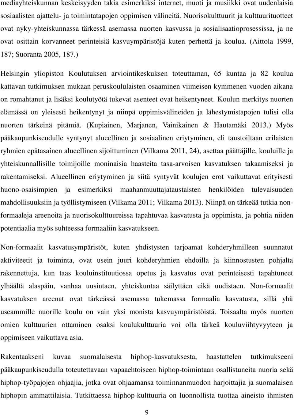perhettä ja koulua. (Aittola 1999, 187; Suoranta 2005, 187.