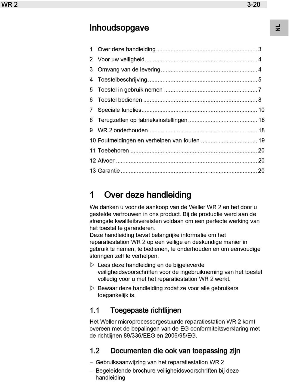 .. 20 DK SV NL PT ES IT FR EN 1 Over deze handleiding We danken u voor de aankoop van de Weller WR 2 en het door u gestelde vertrouwen in ons product.