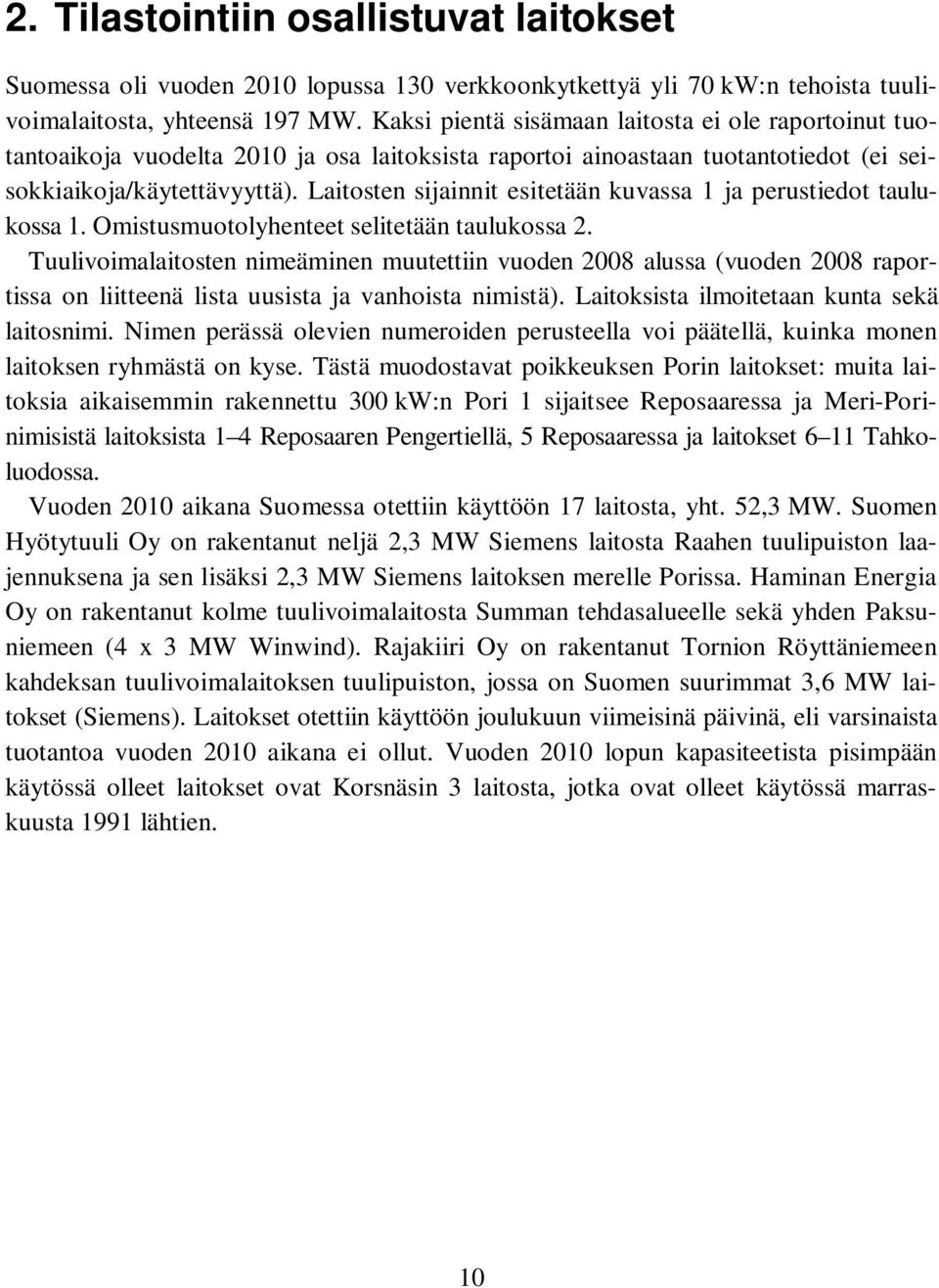 Laitosten sijainnit esitetään kuvassa 1 ja perustiedot taulukossa 1. Omistusmuotolyhenteet selitetään taulukossa 2.