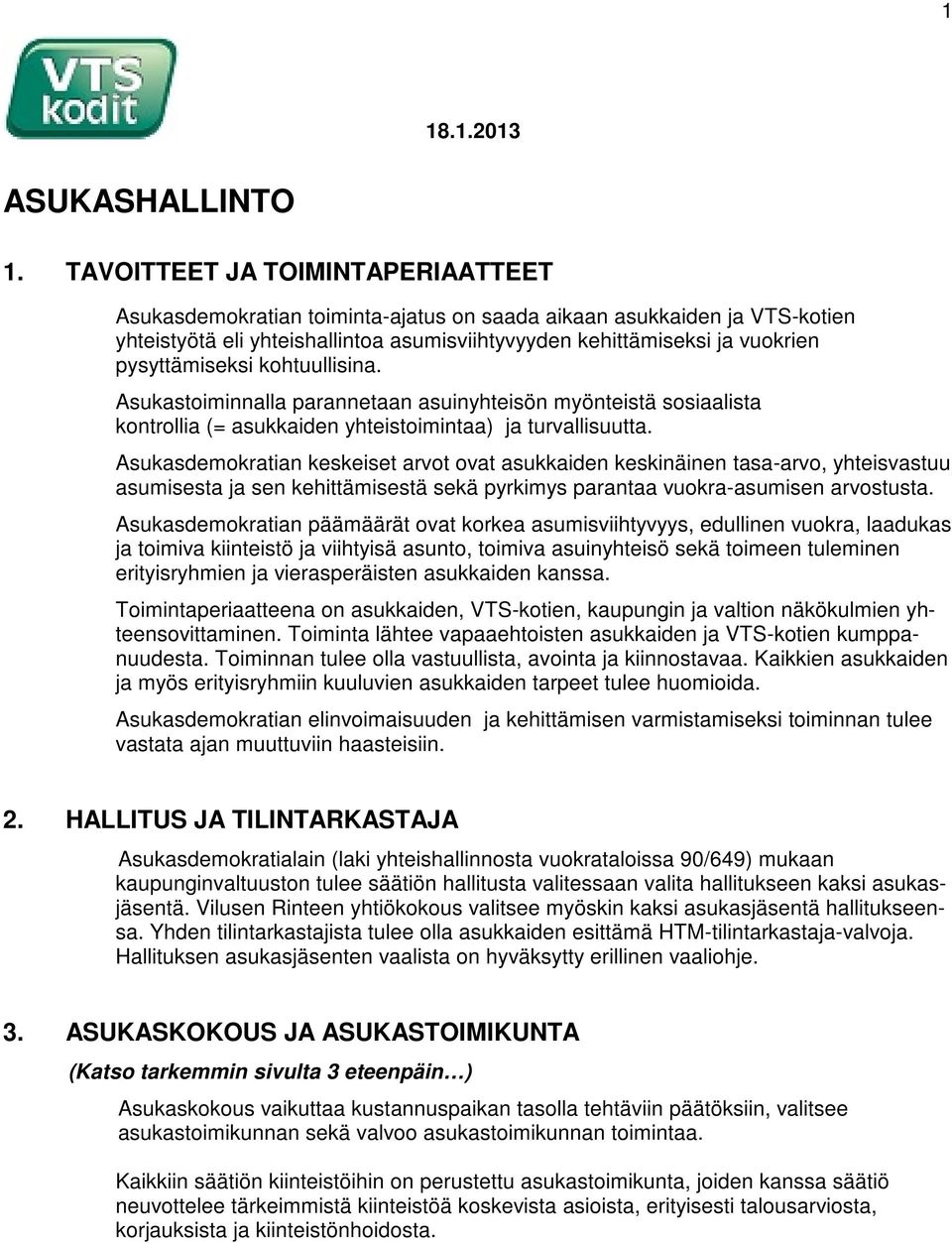 pysyttämiseksi kohtuullisina. Asukastoiminnalla parannetaan asuinyhteisön myönteistä sosiaalista kontrollia (= asukkaiden yhteistoimintaa) ja turvallisuutta.