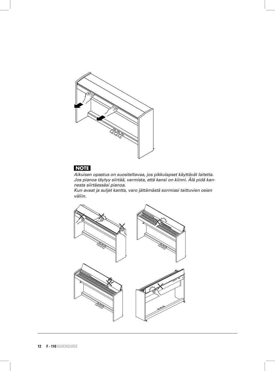 Jos pianoa täytyy siirtää, varmista, että kansi on kiinni.