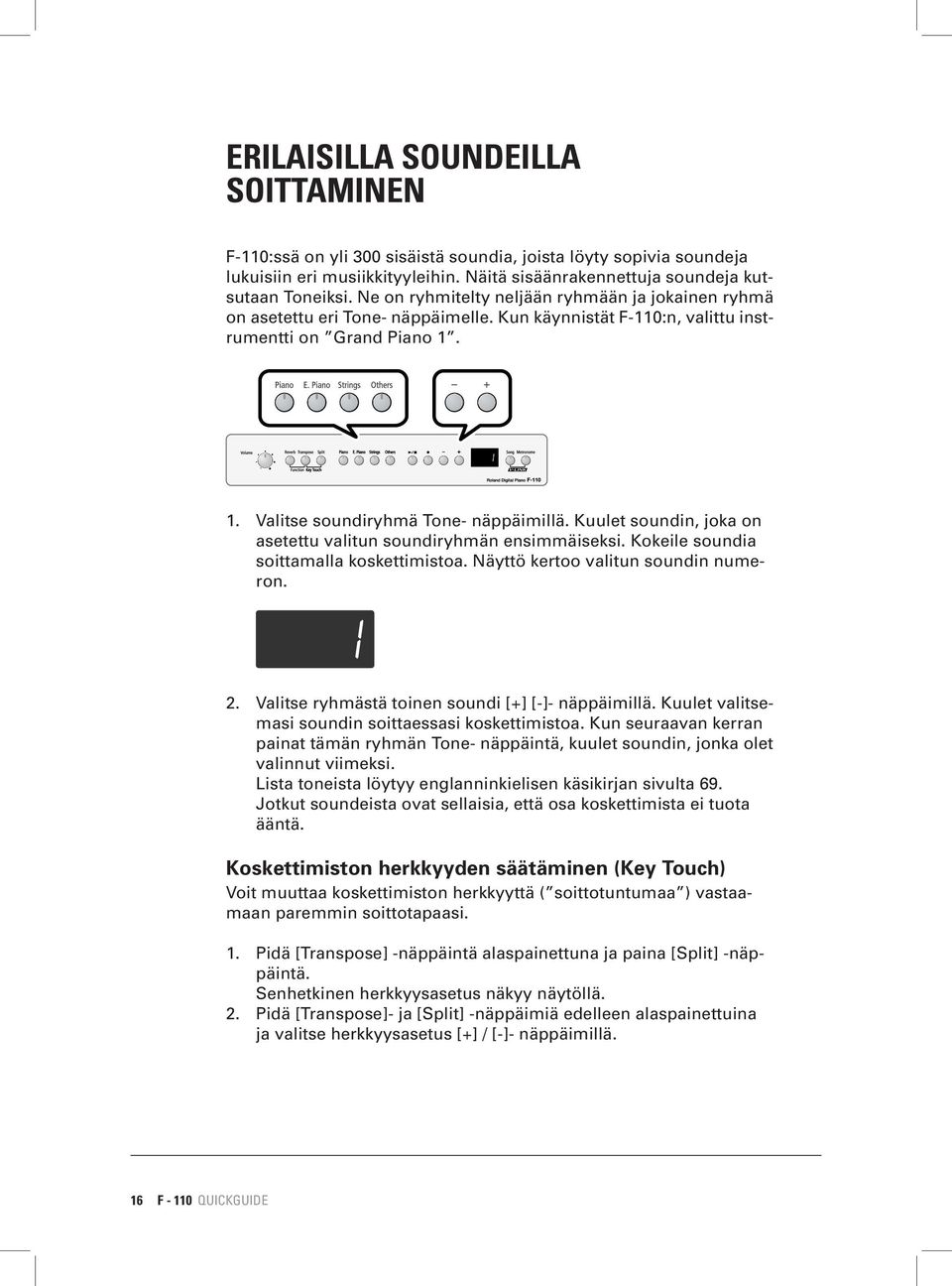 Kuulet soundin, joka on asetettu valitun soundiryhmän ensimmäiseksi. Kokeile soundia soittamalla koskettimistoa. Näyttö kertoo valitun soundin numeron. 2.