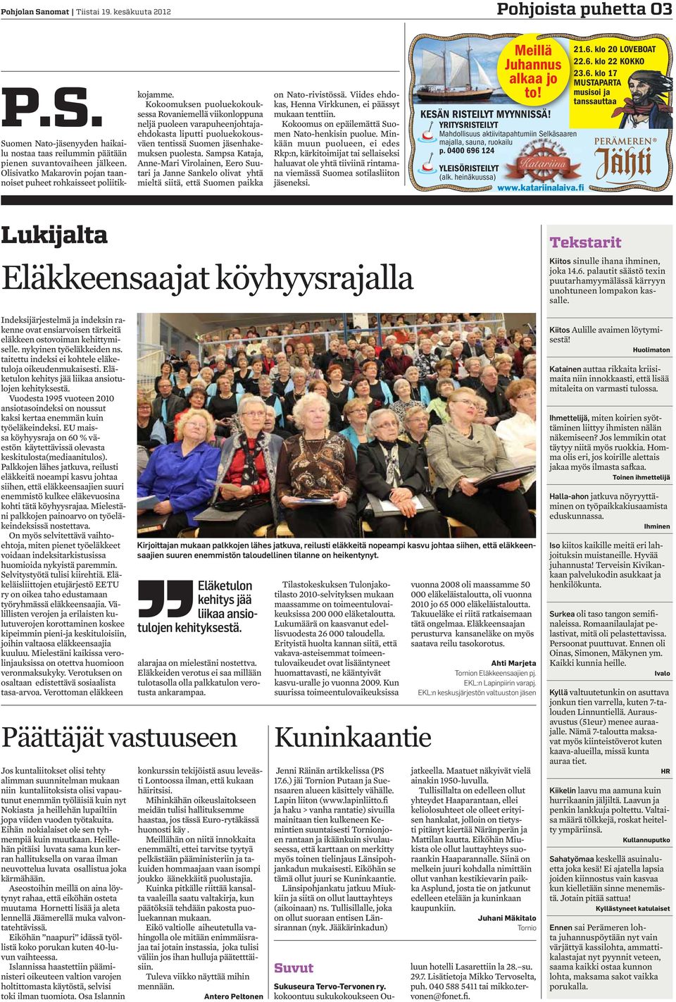 Kokoomuksen puoluekokouksessa Rovaniemellä viikonloppuna neljä puoleen varapuheenjohtajaehdokasta liputti puoluekokousväen tentissä Suomen jäsenhakemuksen puolesta.