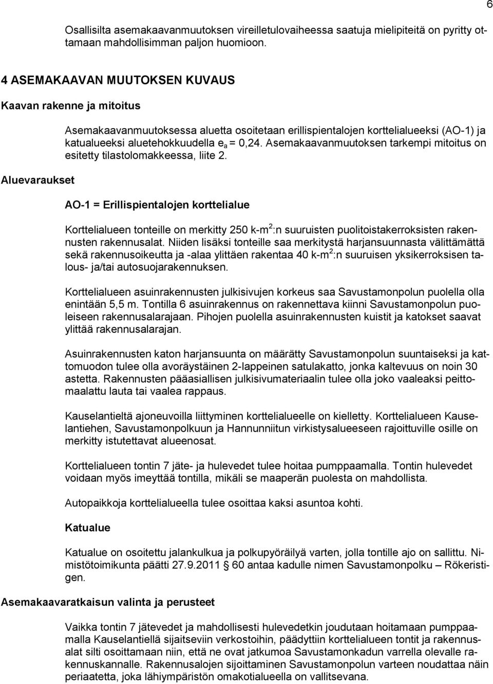 0,24. Asemakaavanmuutoksen tarkempi mitoitus on esitetty tilastolomakkeessa, liite 2.