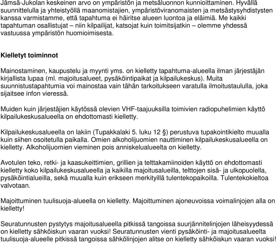 Me kaikki tapahtuman osallistujat niin kilpailijat, katsojat kuin toimitsijatkin olemme yhdessä vastuussa ympäristön huomioimisesta. Kielletyt toiminnot Mainostaminen, kaupustelu ja myynti yms.