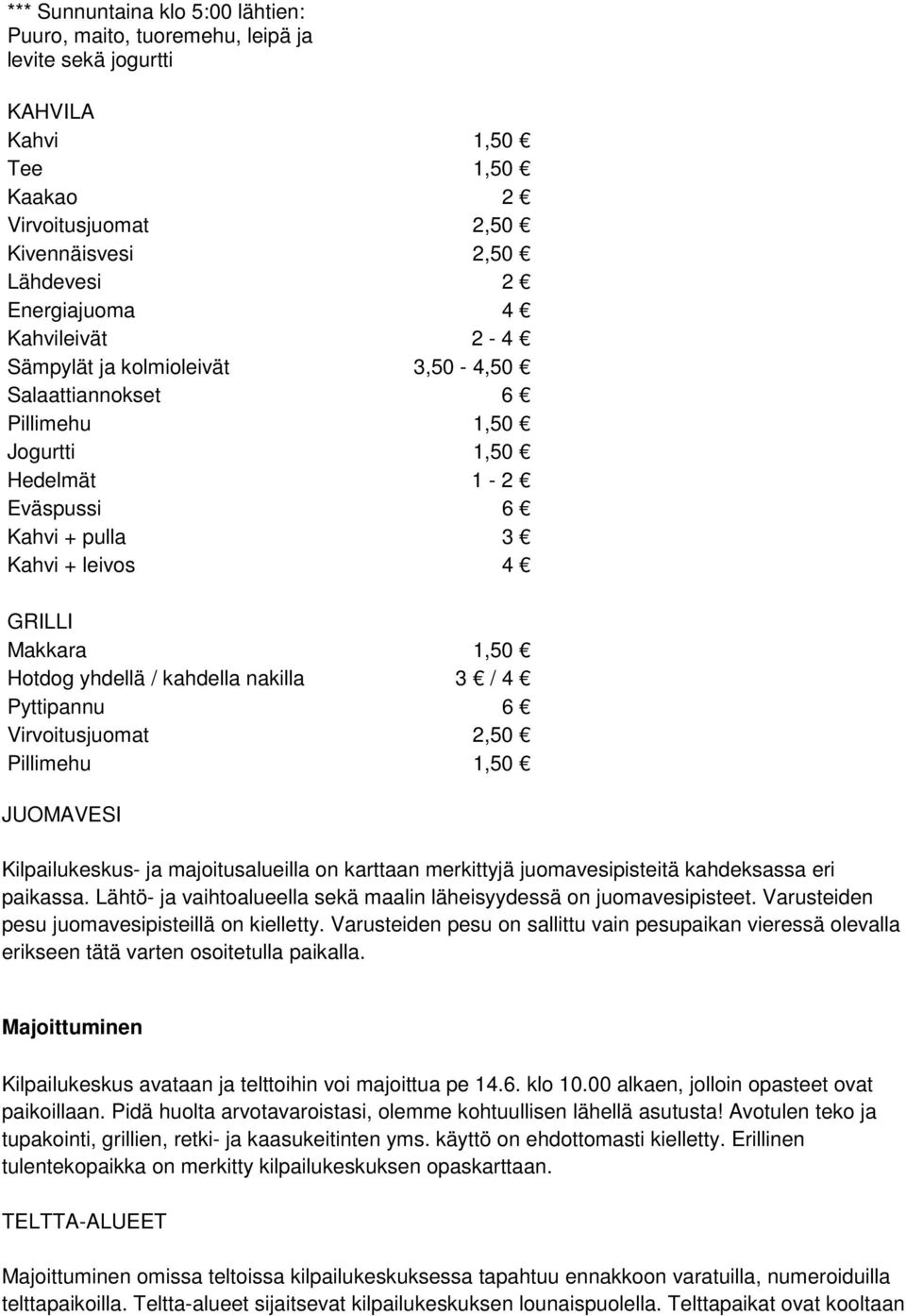 kahdella nakilla 3 / 4 Pyttipannu 6 Virvoitusjuomat 2,50 Pillimehu 1,50 JUOMAVESI Kilpailukeskus- ja majoitusalueilla on karttaan merkittyjä juomavesipisteitä kahdeksassa eri paikassa.