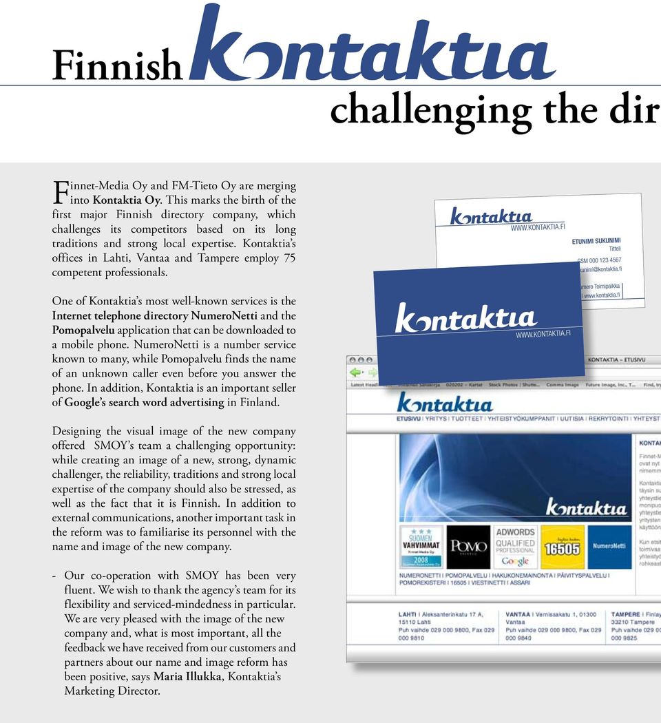 Kontaktia s offices in Lahti, Vantaa and Tampere employ 75 competent professionals.