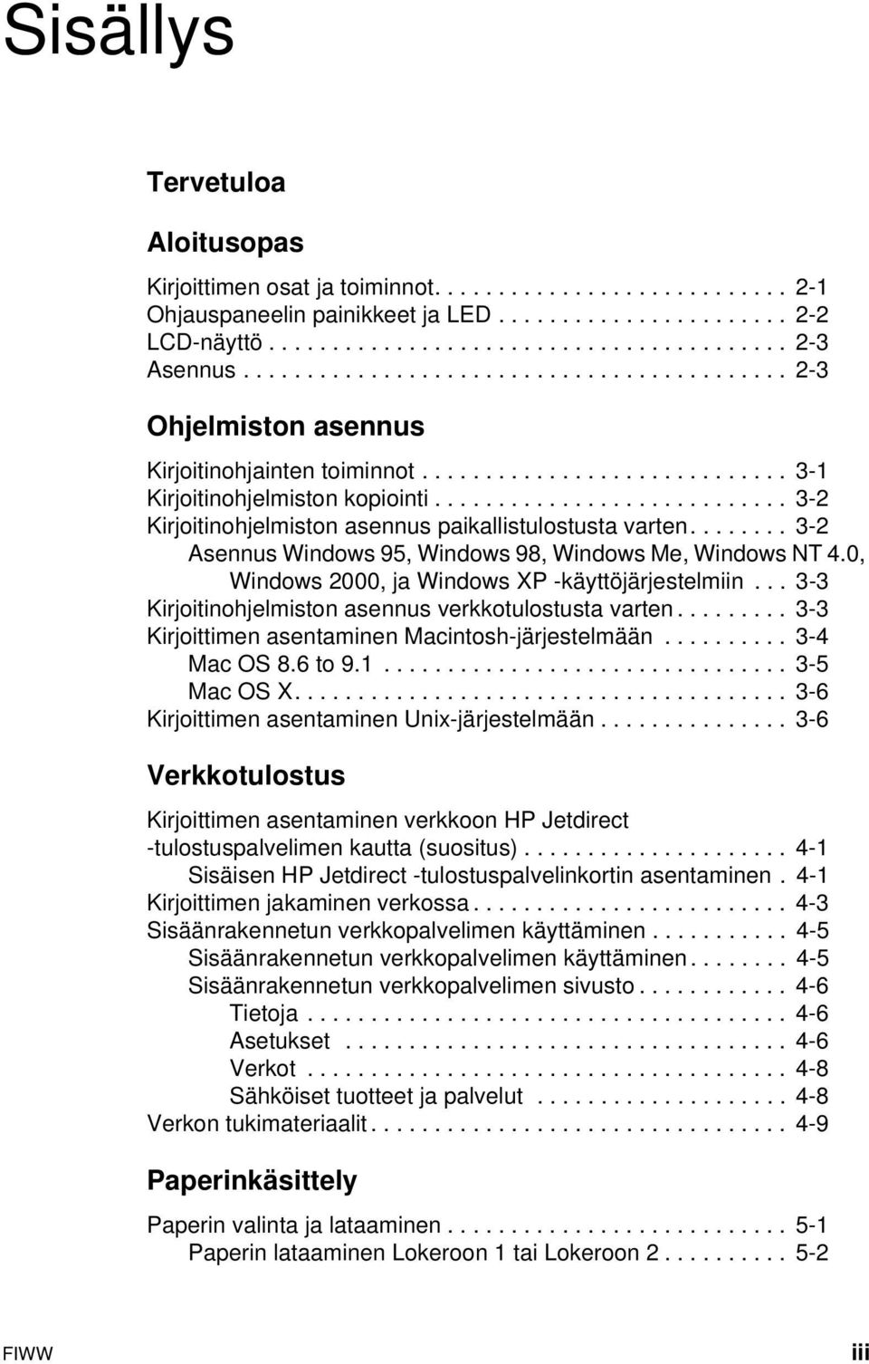 ........................... 3-2 Kirjoitinohjelmiston asennus paikallistulostusta varten........ 3-2 Asennus Windows 95, Windows 98, Windows Me, Windows NT 4.