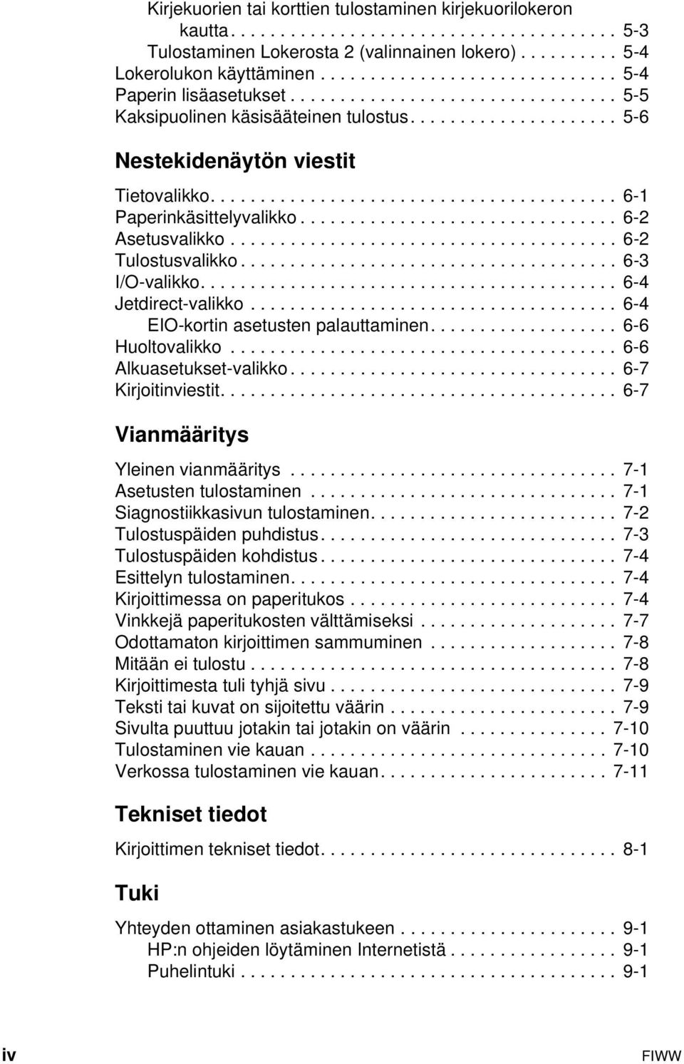 ........................................ 6-1 Paperinkäsittelyvalikko................................ 6-2 Asetusvalikko....................................... 6-2 Tulostusvalikko...................................... 6-3 I/O-valikko.