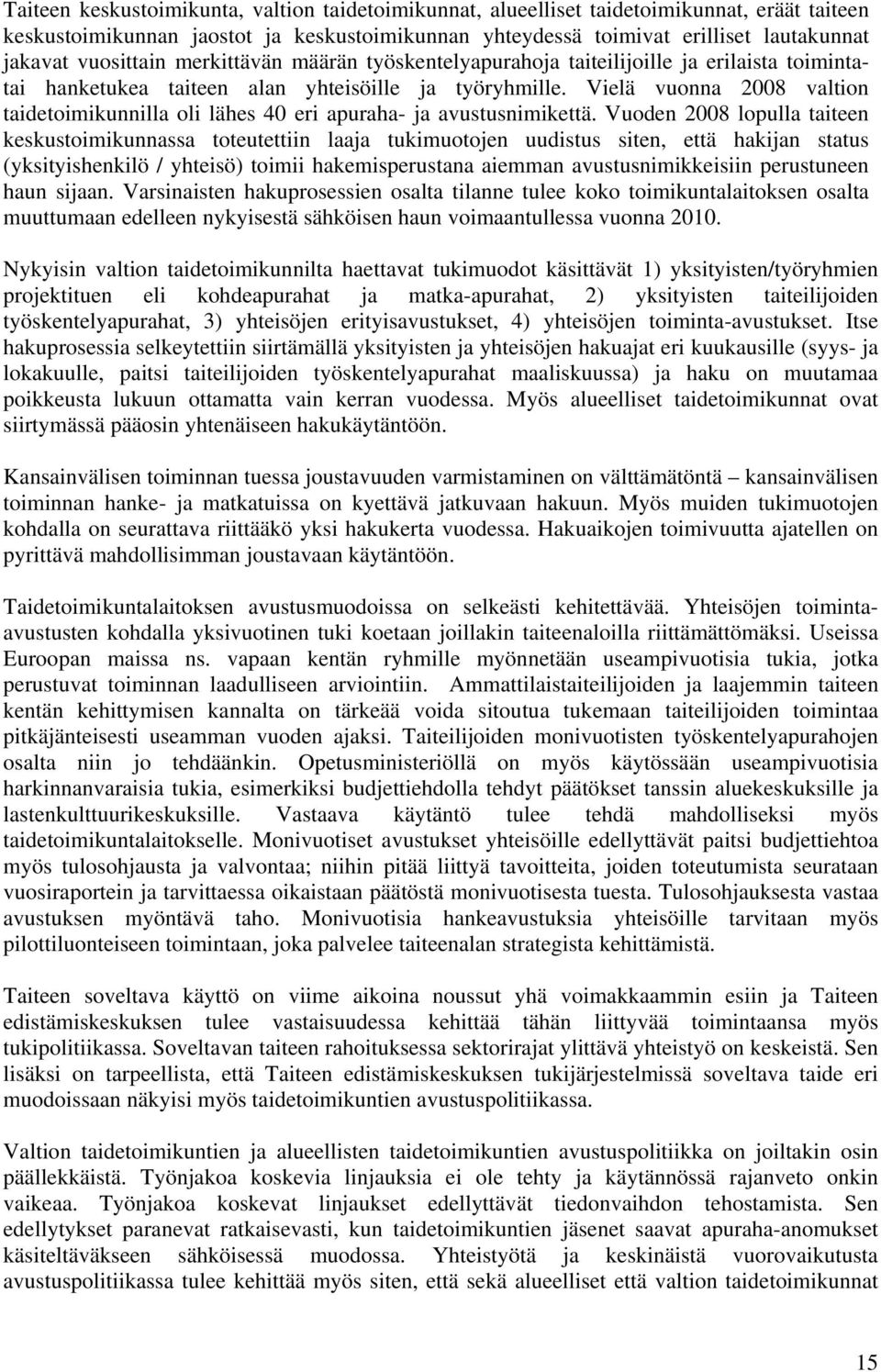 Vielä vuonna 2008 valtion taidetoimikunnilla oli lähes 40 eri apuraha- ja avustusnimikettä.