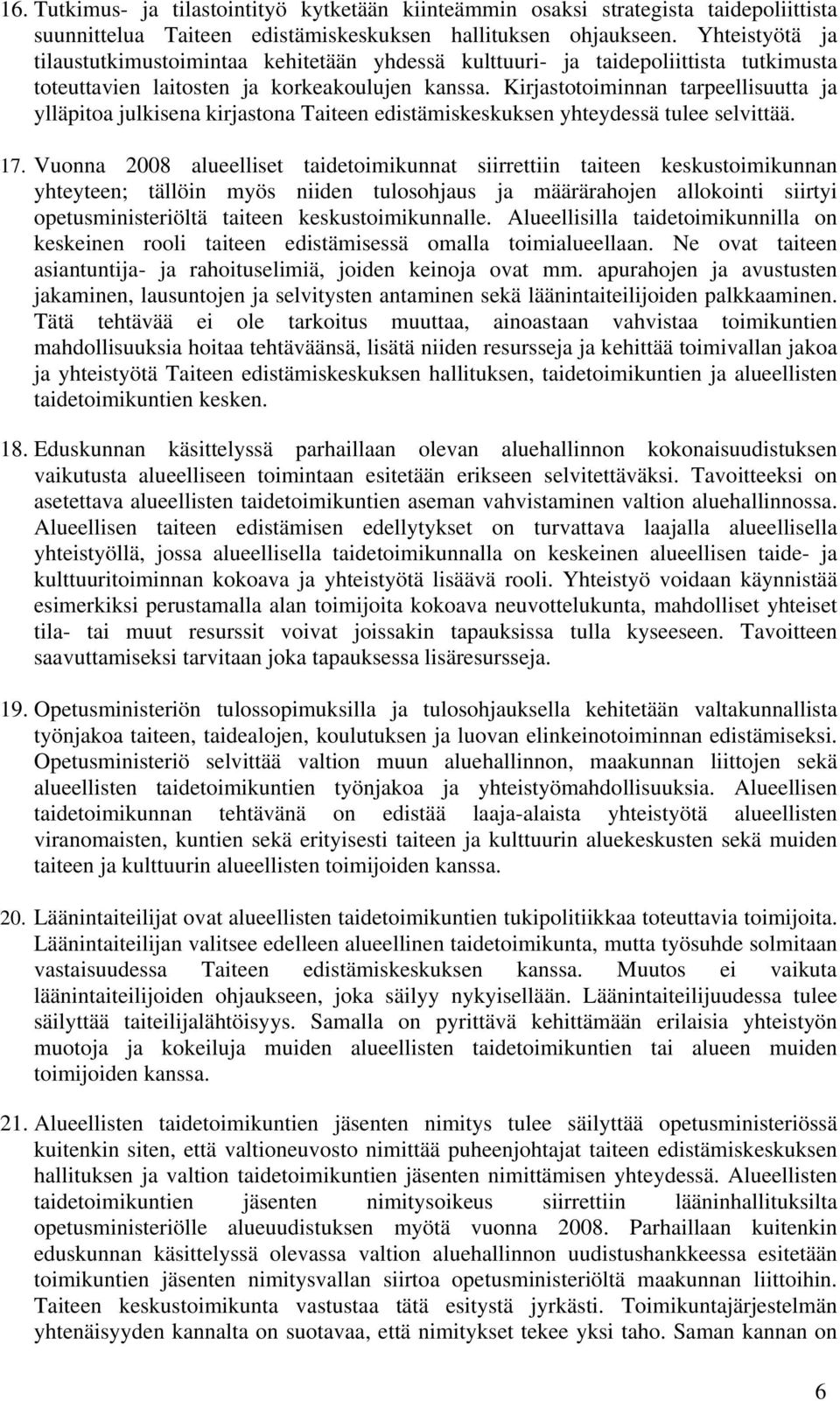 Kirjastotoiminnan tarpeellisuutta ja ylläpitoa julkisena kirjastona Taiteen edistämiskeskuksen yhteydessä tulee selvittää. 17.