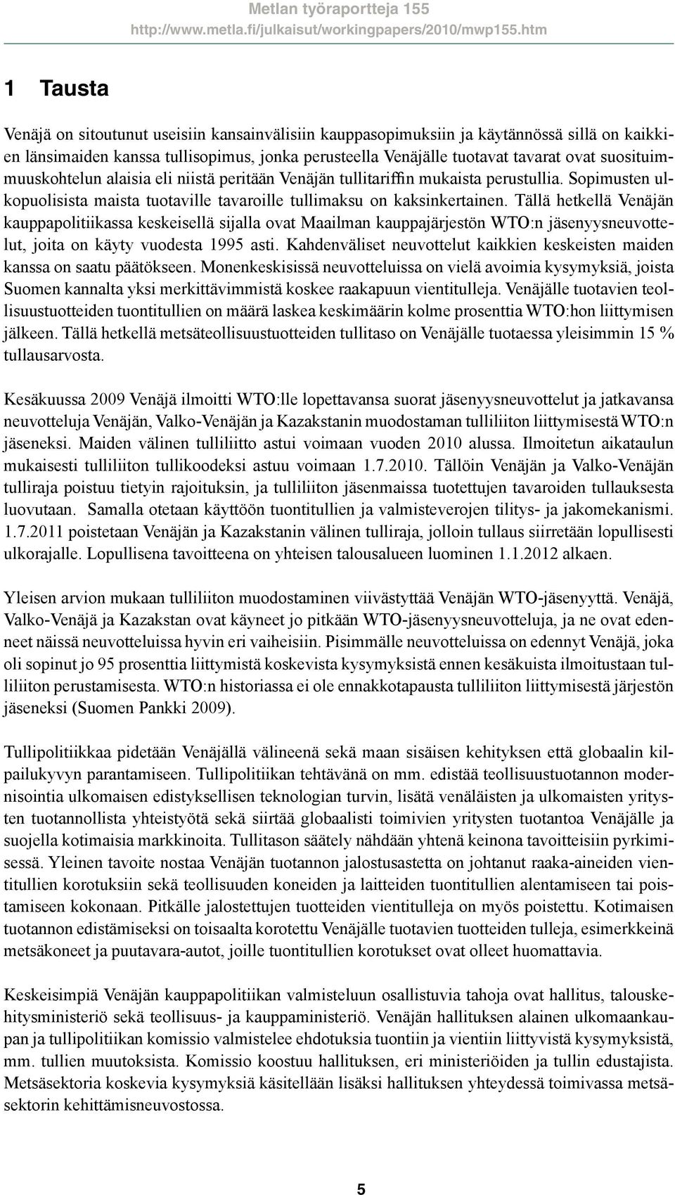 suosituimmuuskohtelun alaisia eli niistä peritään Venäjän tullitariffin mukaista perustullia. Sopimusten ulkopuolisista maista tuotaville tavaroille tullimaksu on kaksinkertainen.