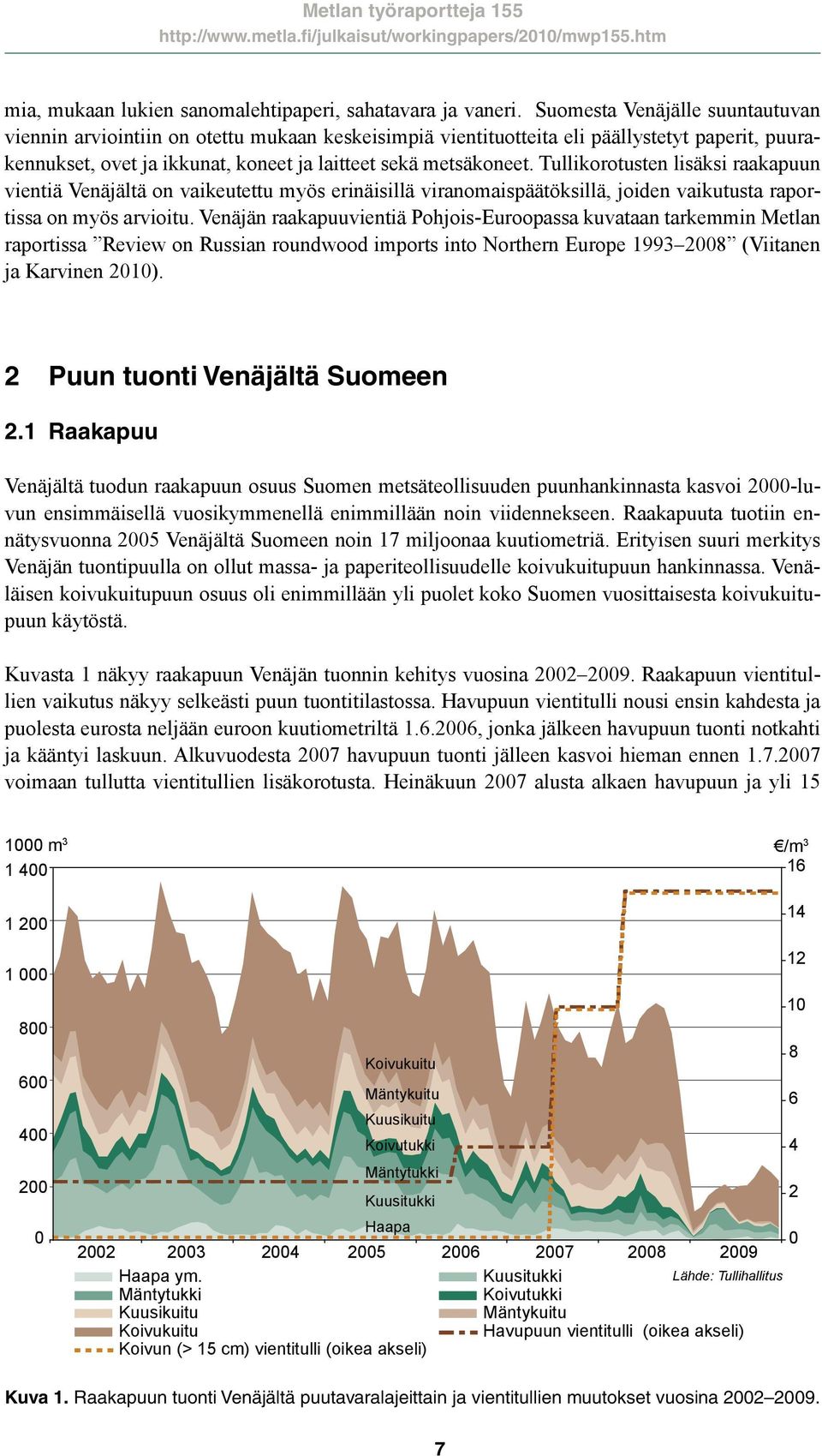 Tullikorotusten lisäksi raakapuun vientiä Venäjältä on vaikeutettu myös erinäisillä viranomaispäätöksillä, joiden vaikutusta raportissa on myös arvioitu.