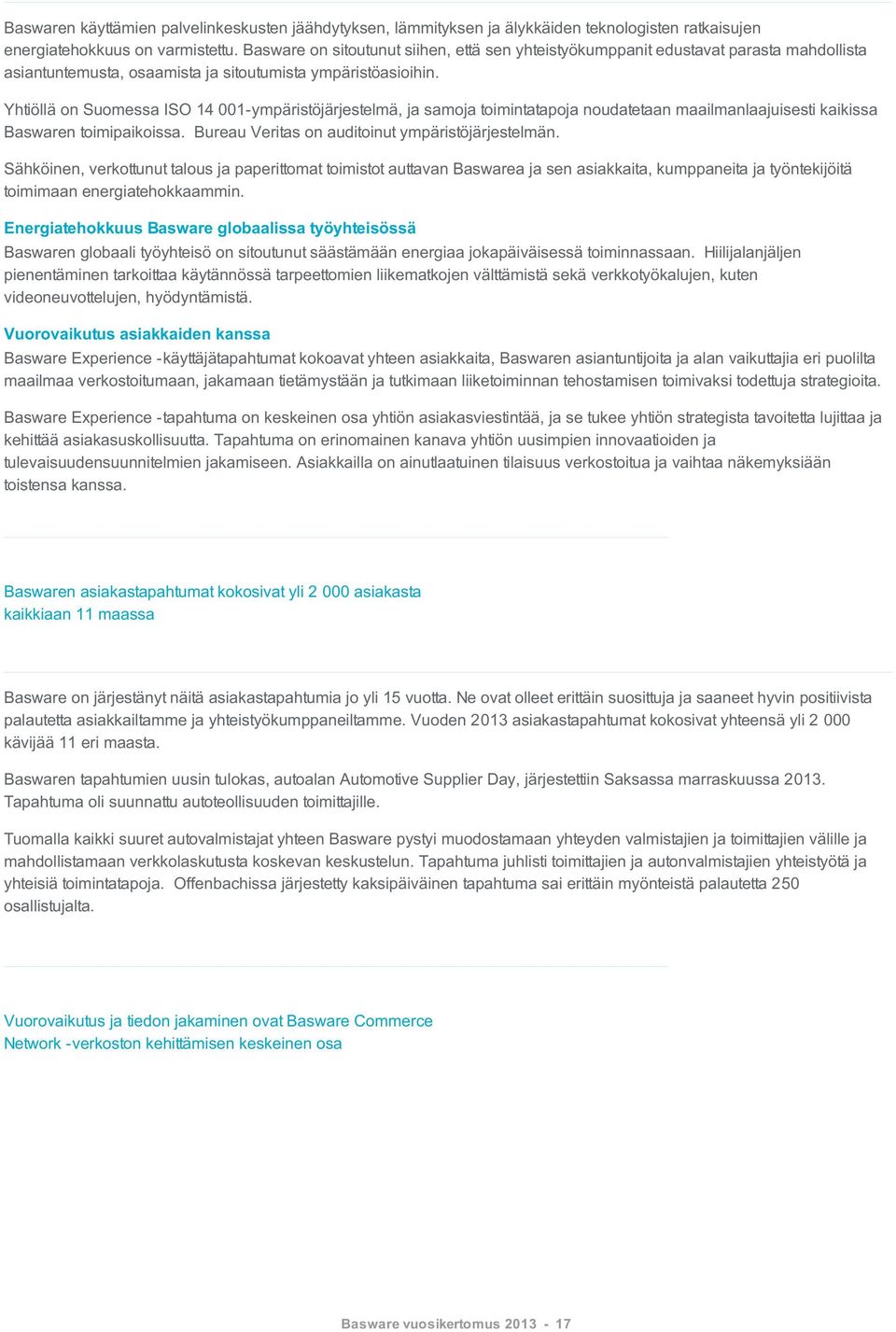 Yhtiöllä on Suomessa ISO 14 001-ympäristöjärjestelmä, ja samoja toimintatapoja noudatetaan maailmanlaajuisesti kaikissa Baswaren toimipaikoissa. Bureau Veritas on auditoinut ympäristöjärjestelmän.