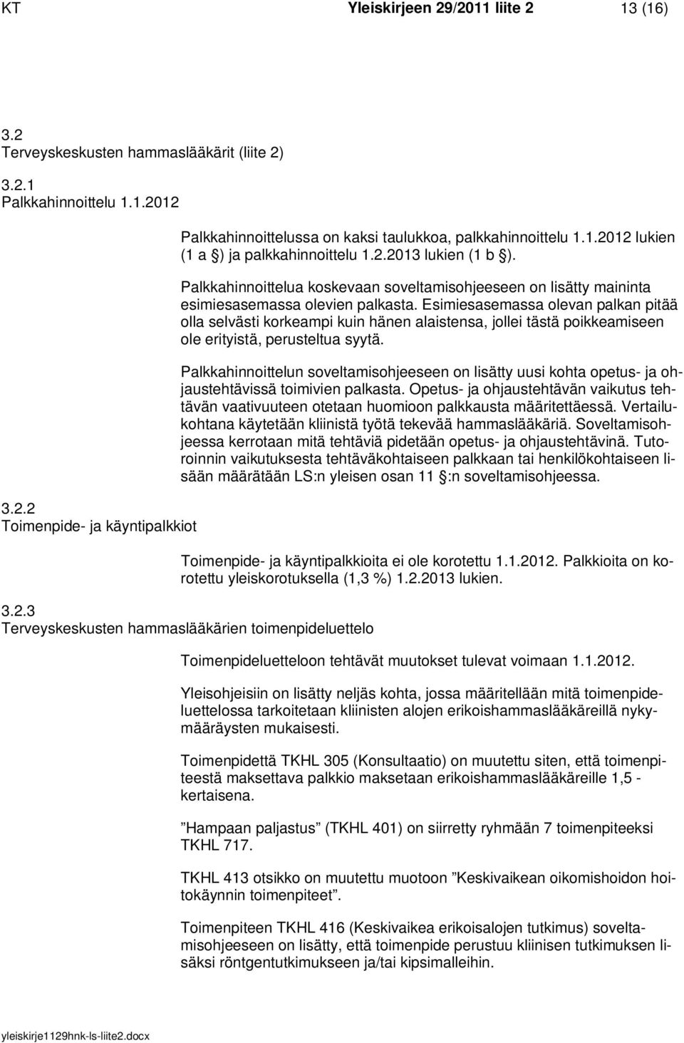 Esimiesasemassa olevan palkan pitää olla selvästi korkeampi kuin hänen alaistensa, jollei tästä poikkeamiseen ole erityistä, perusteltua syytä.