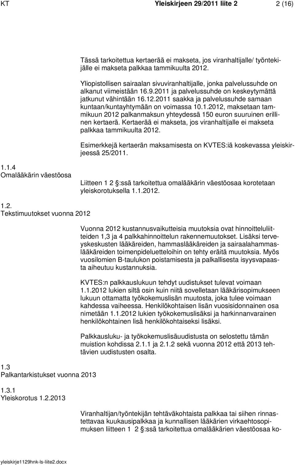 2011 saakka ja palvelussuhde samaan kuntaan/kuntayhtymään on voimassa 10.1.2012, maksetaan tammikuun 2012 palkanmaksun yhteydessä 150 euron suuruinen erillinen kertaerä.