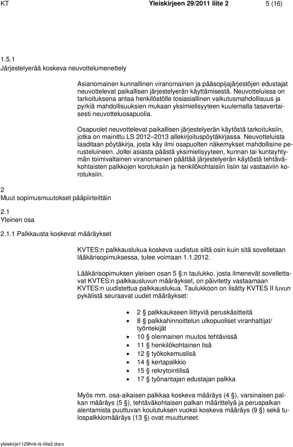 Osapuolet neuvottelevat paikallisen järjestelyerän käytöstä tarkoituksiin, jotka on mainittu LS 2012 2013 allekirjoituspöytäkirjassa.