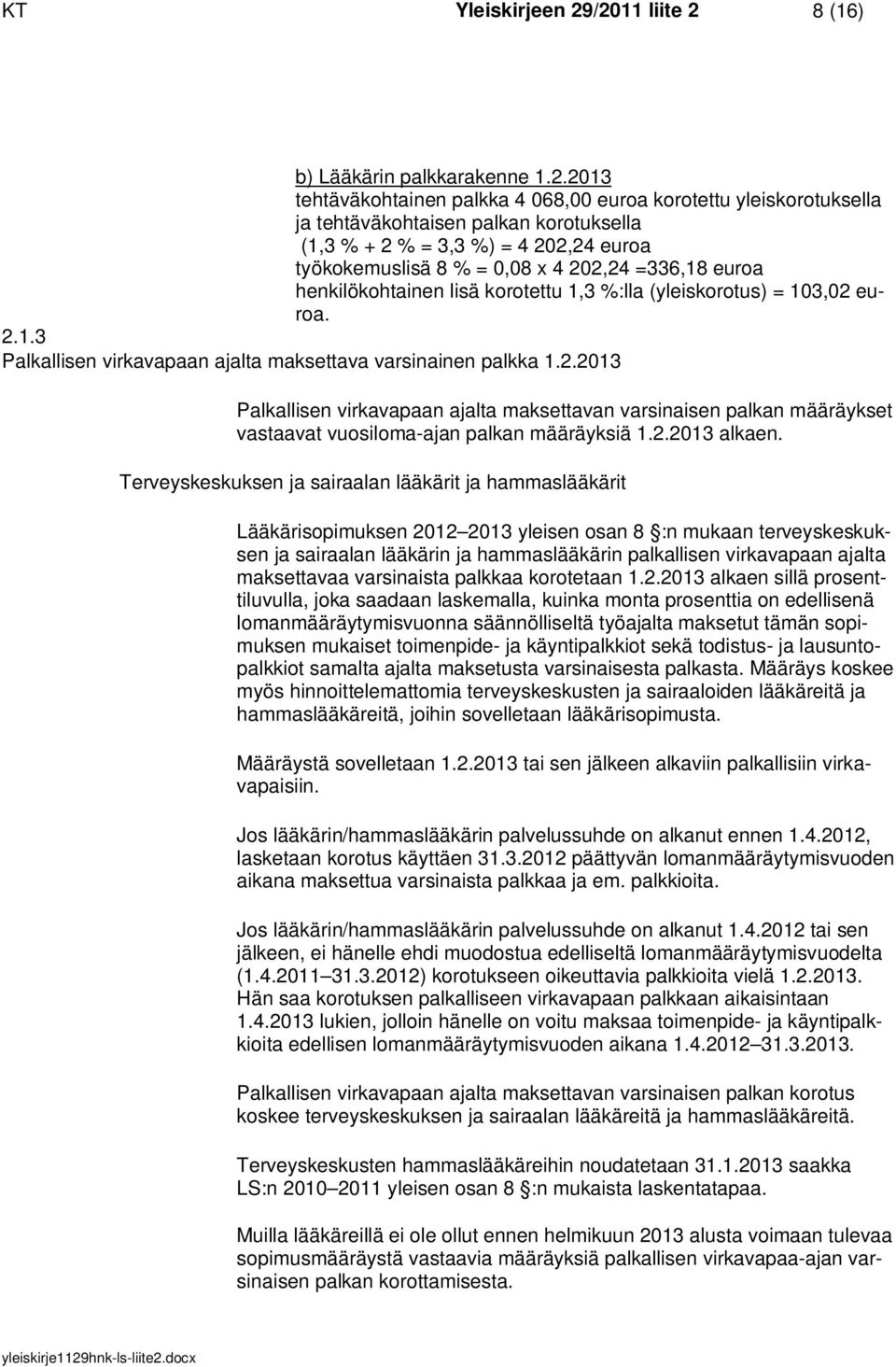 euroa työkokemuslisä 8 % = 0,08 x 4 202,24 =336,18 euroa henkilökohtainen lisä korotettu 1,3 %:lla (yleiskorotus) = 103,02 euroa. 2.1.3 Palkallisen virkavapaan ajalta maksettava varsinainen palkka 1.