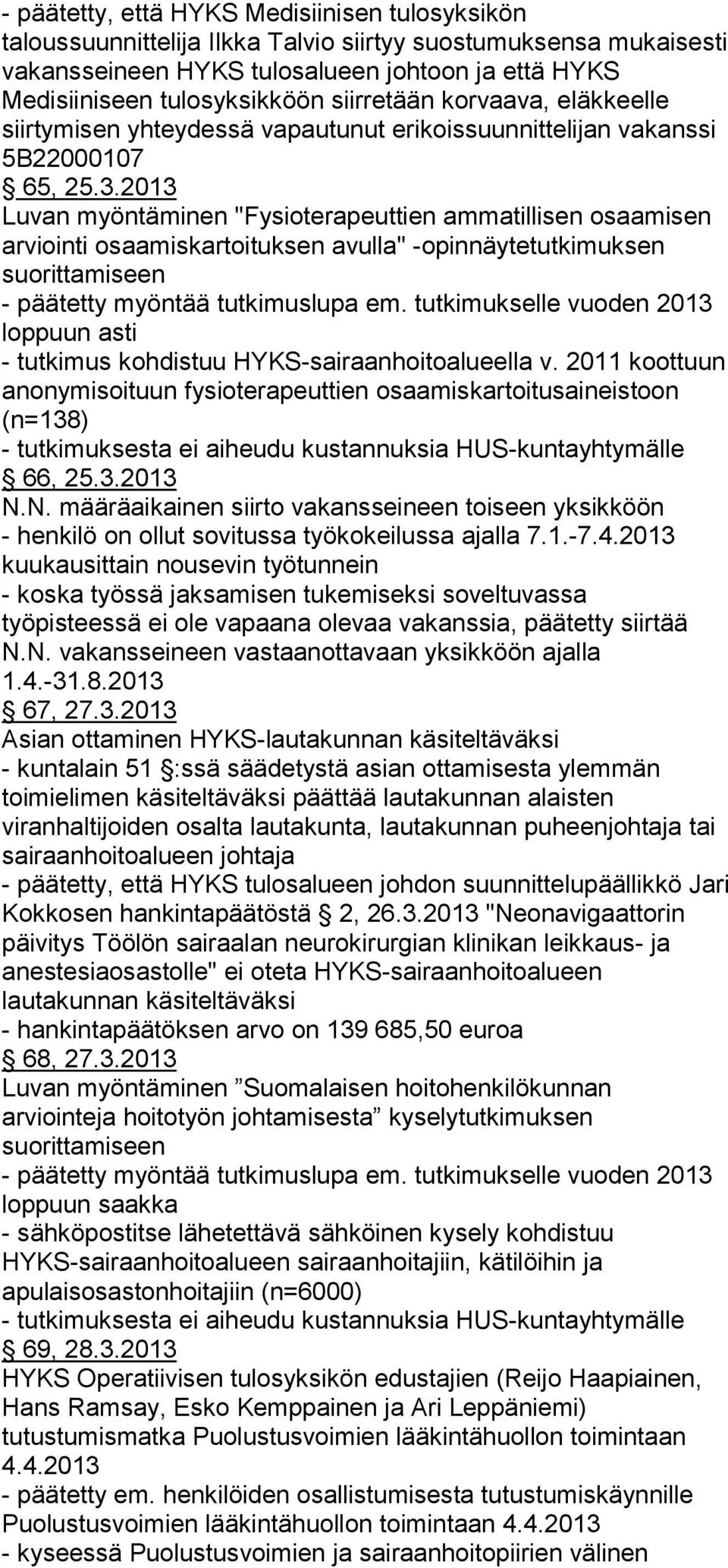 2013 Luvan myöntäminen "Fysioterapeuttien ammatillisen osaamisen arviointi osaamiskartoituksen avulla" -opinnäytetutkimuksen suorittamiseen - päätetty myöntää tutkimuslupa em.