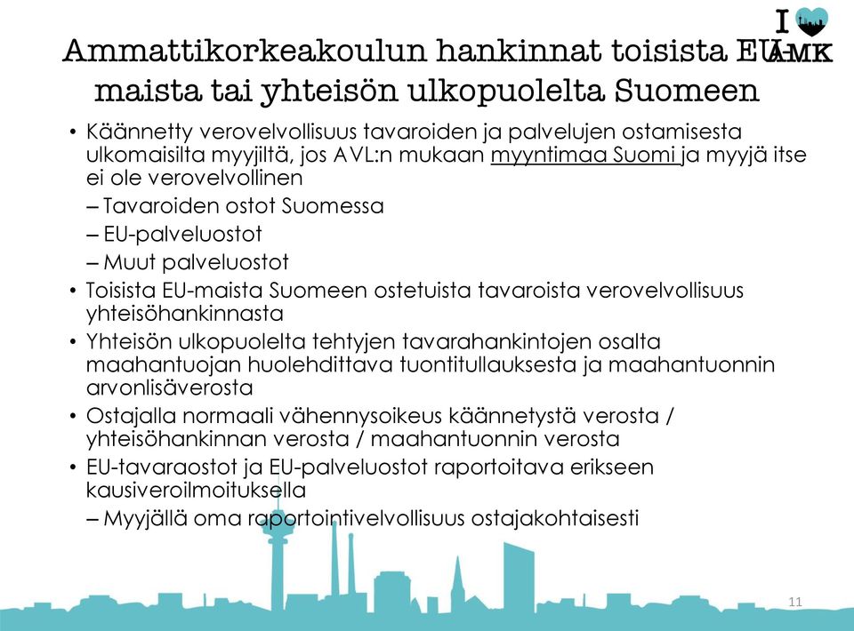 yhteisöhankinnasta Yhteisön ulkopuolelta tehtyjen tavarahankintojen osalta maahantuojan huolehdittava tuontitullauksesta ja maahantuonnin arvonlisäverosta Ostajalla normaali vähennysoikeus