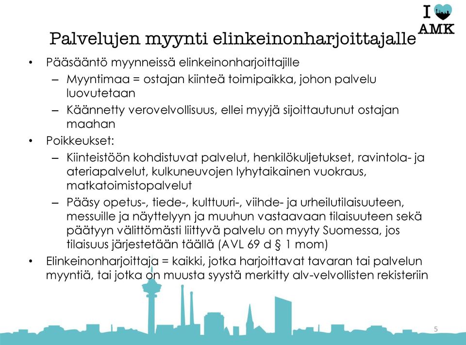 matkatoimistopalvelut Pääsy opetus-, tiede-, kulttuuri-, viihde- ja urheilutilaisuuteen, messuille ja näyttelyyn ja muuhun vastaavaan tilaisuuteen sekä päätyyn välittömästi liittyvä palvelu on