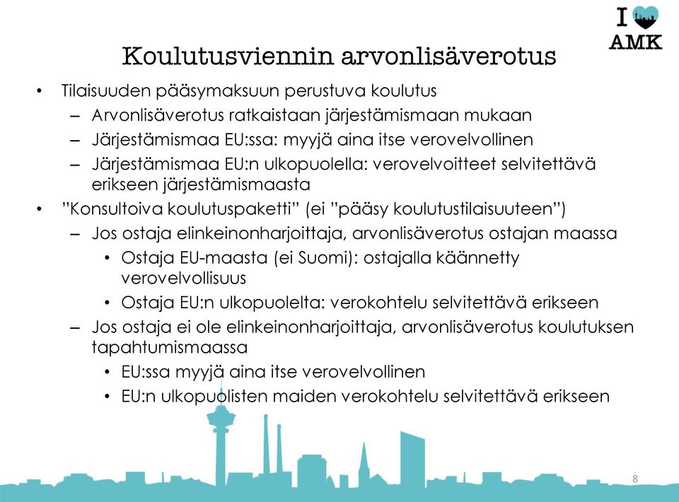 elinkeinonharjoittaja, arvonlisäverotus ostajan maassa Ostaja EU-maasta (ei Suomi): ostajalla käännetty verovelvollisuus Ostaja EU:n ulkopuolelta: verokohtelu selvitettävä