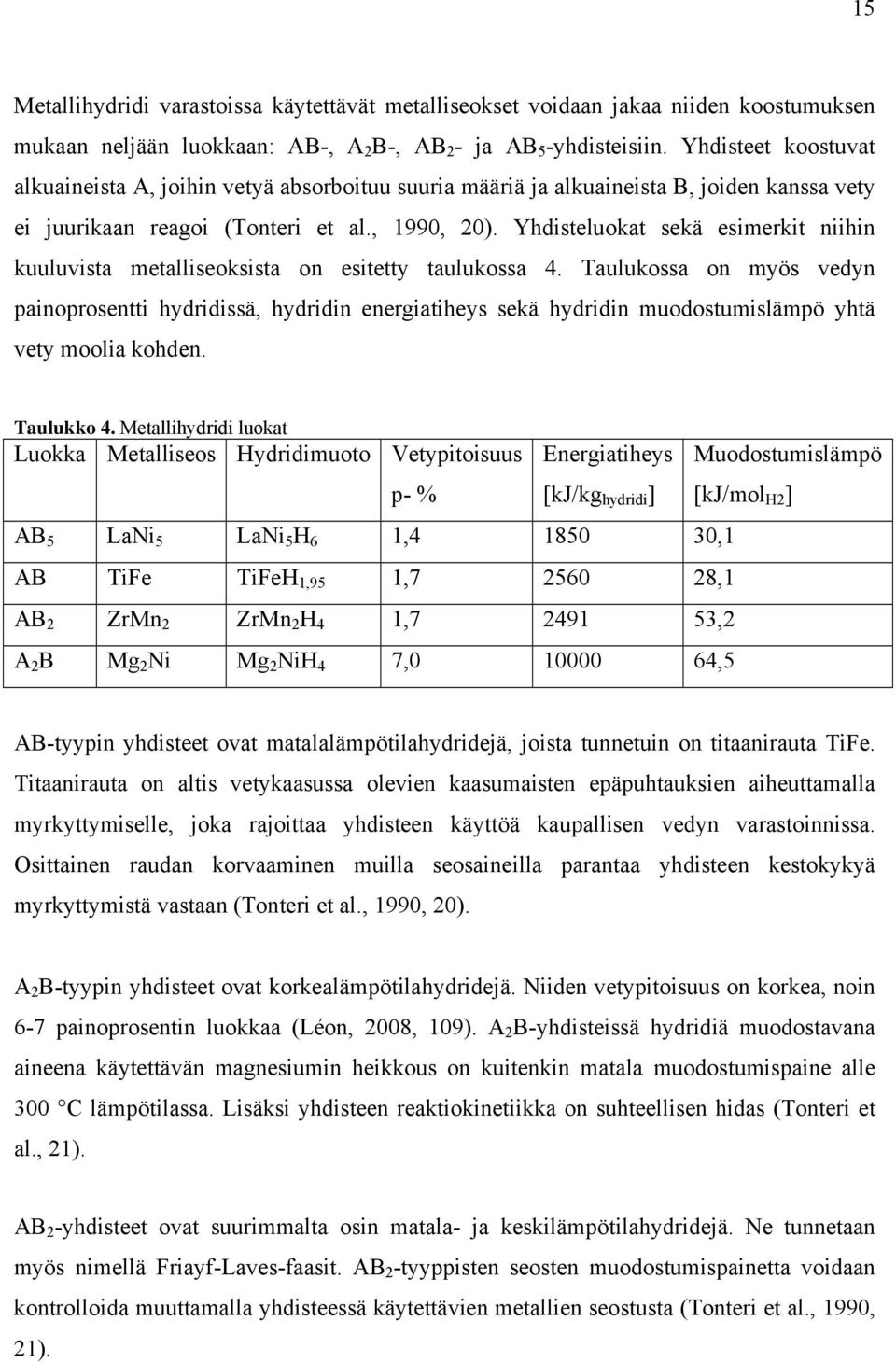 Yhdisteluokat sekä esimerkit niihin kuuluvista metalliseoksista on esitetty taulukossa 4.