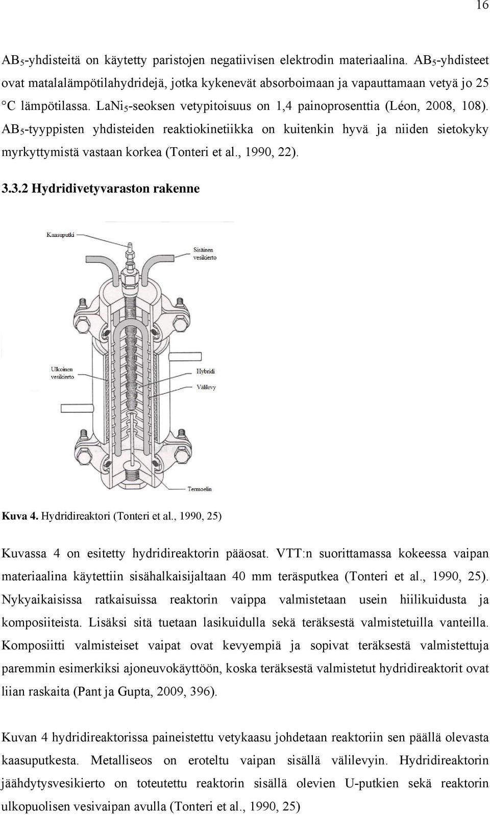 AB 5 -tyyppisten yhdisteiden reaktiokinetiikka on kuitenkin hyvä ja niiden sietokyky myrkyttymistä vastaan korkea (Tonteri et al., 1990, 22). 3.3.2 Hydridivetyvaraston rakenne Kuva 4.