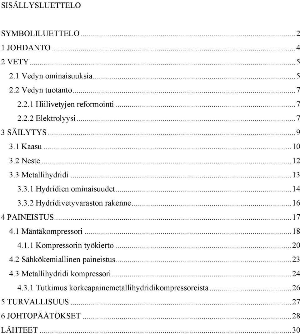 ..16 4 PAINEISTUS...17 4.1 Mäntäkompressori...18 4.1.1 Kompressorin työkierto...20 4.2 Sähkökemiallinen paineistus...23 4.