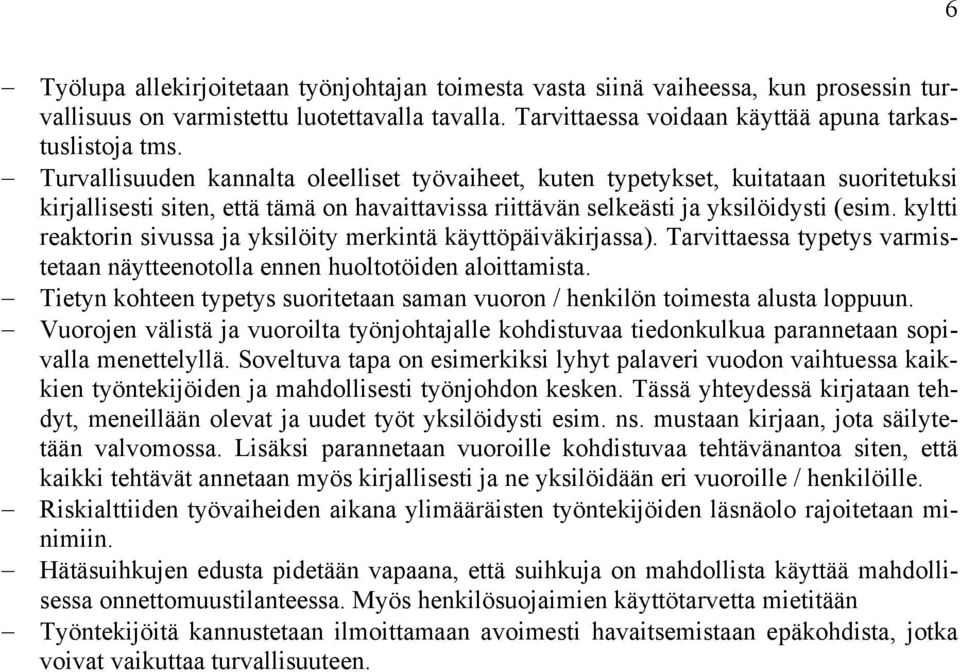 kyltti reaktorin sivussa ja yksilöity merkintä käyttöpäiväkirjassa). Tarvittaessa typetys varmistetaan näytteenotolla ennen huoltotöiden aloittamista.