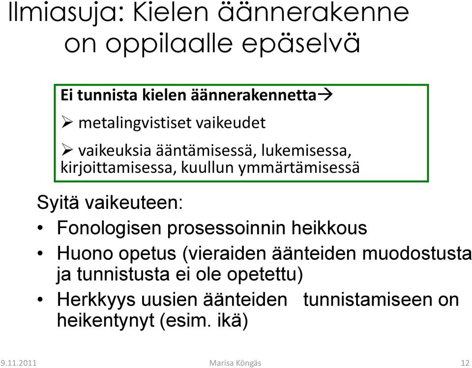 ymmärtämisessä Syitä vaikeuteen: Fonologisen prosessoinnin heikkous Huono opetus (vieraiden