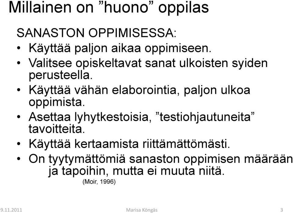 Käyttää vähän elaborointia, paljon ulkoa oppimista.