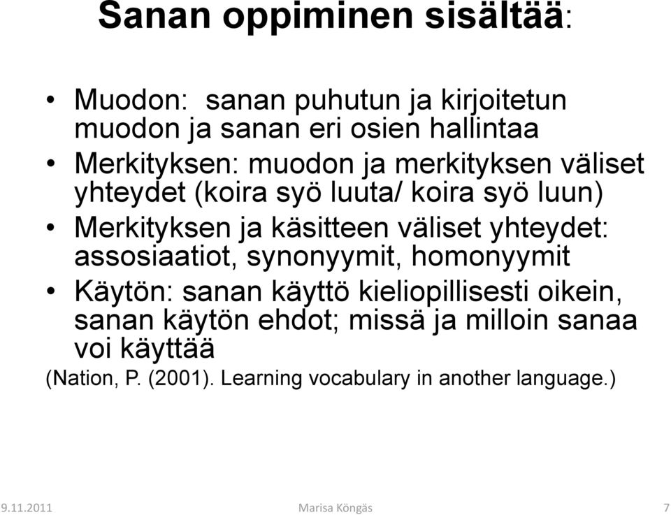 käsitteen väliset yhteydet: assosiaatiot, synonyymit, homonyymit Käytön: sanan käyttö kieliopillisesti