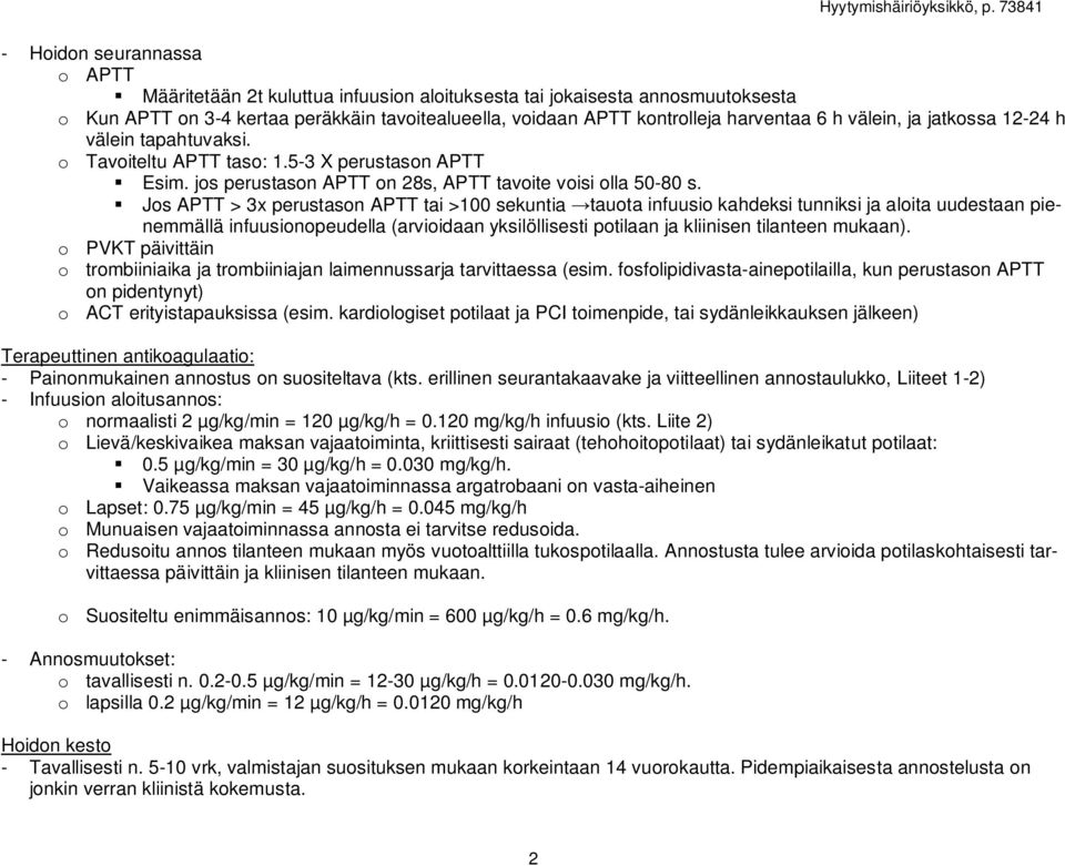 Jos APTT > 3x perustason APTT tai >100 sekuntia tauota infuusio kahdeksi tunniksi ja aloita uudestaan pienemmällä infuusionopeudella (arvioidaan yksilöllisesti potilaan ja kliinisen tilanteen mukaan).