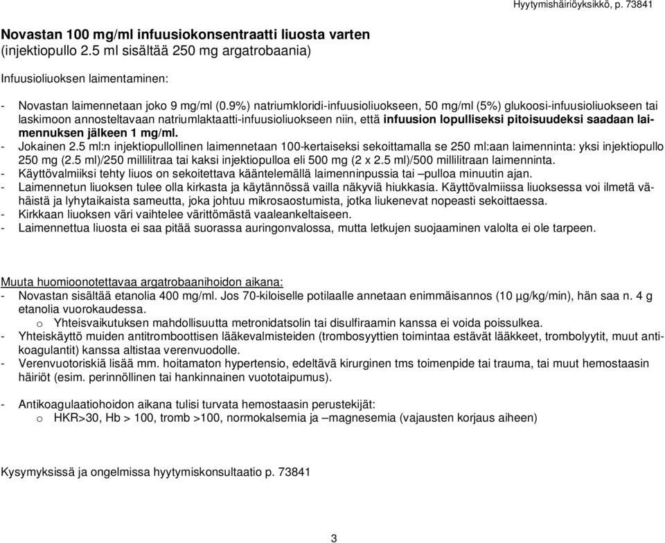 laimennuksen jälkeen 1 mg/ml. - Jokainen 2.5 ml:n injektiopullollinen laimennetaan 100-kertaiseksi sekoittamalla se 250 ml:aan laimenninta: yksi injektiopullo 250 mg (2.