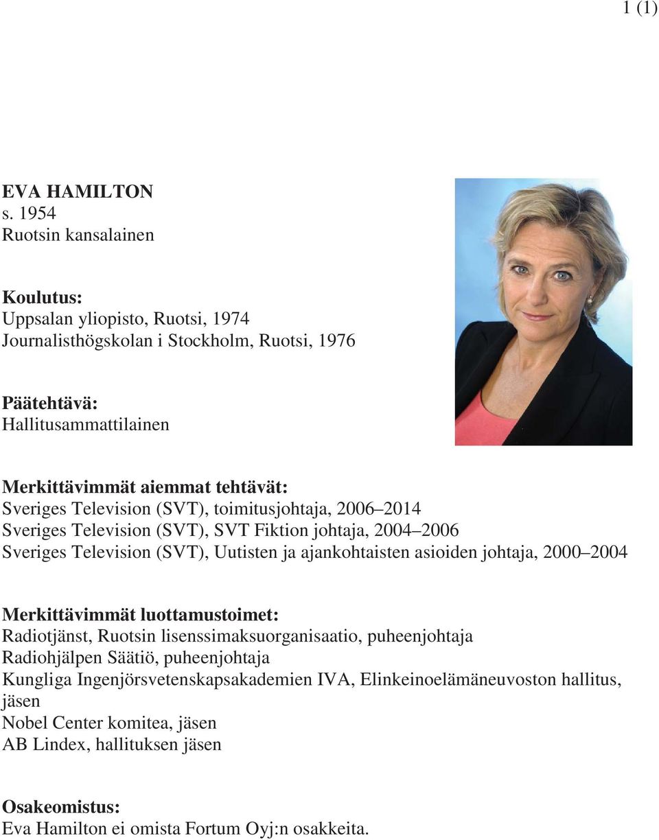 tehtävät: Sveriges Television (SVT), toimitusjohtaja, 2006 2014 Sveriges Television (SVT), SVT Fiktion johtaja, 2004 2006 Sveriges Television (SVT), Uutisten ja ajankohtaisten