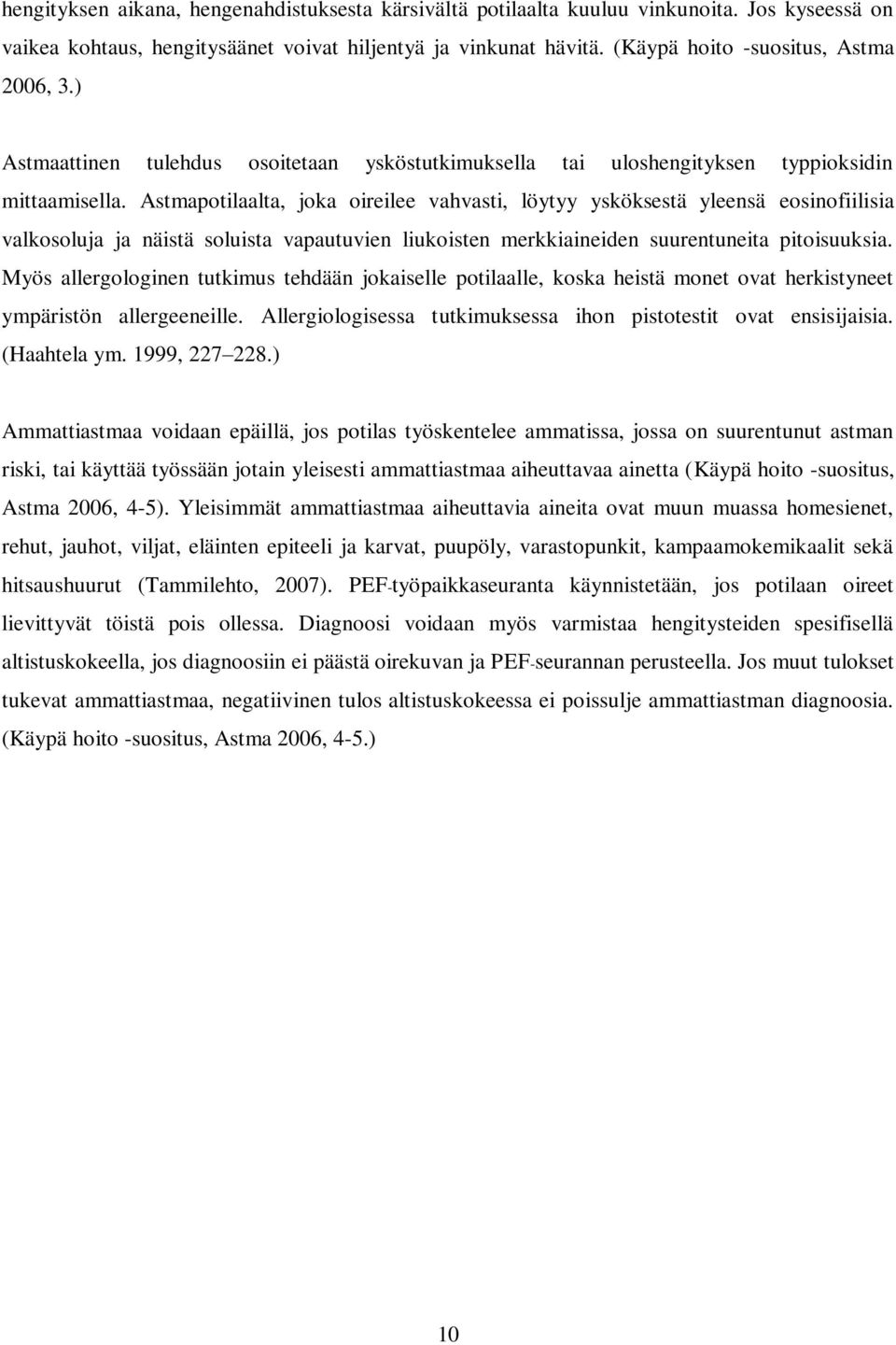 Astmapotilaalta, joka oireilee vahvasti, löytyy ysköksestä yleensä eosinofiilisia valkosoluja ja näistä soluista vapautuvien liukoisten merkkiaineiden suurentuneita pitoisuuksia.