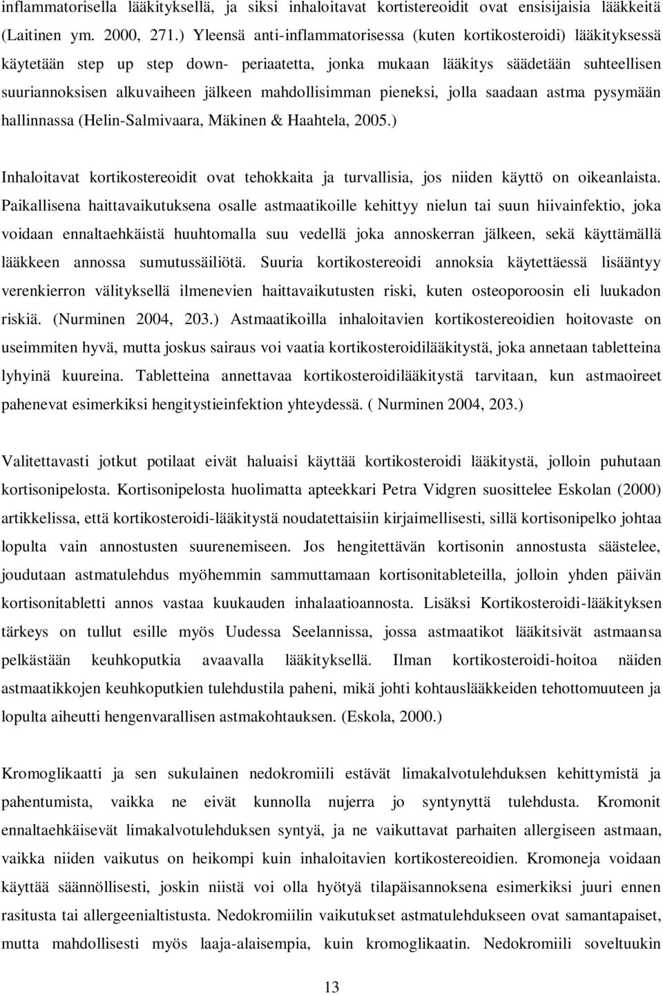 mahdollisimman pieneksi, jolla saadaan astma pysymään hallinnassa (Helin-Salmivaara, Mäkinen & Haahtela, 2005.